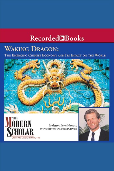 Waking dragon [electronic resource] : the emerging Chinese economy and its impact on the world / Peter Navarro.