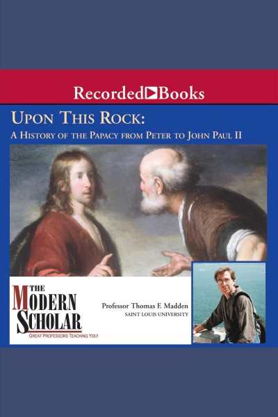 Upon this rock [electronic resource] : a history of the papacy from Peter to John Paul II / Thomas F. Madden.