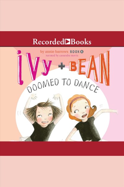 Ivy + Bean doomed to dance [electronic resource] / Annie Barrows.