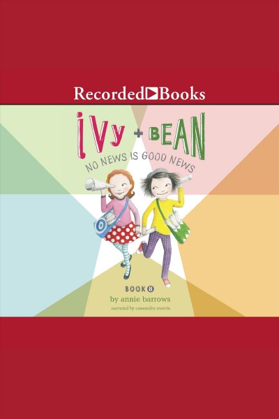Ivy + Bean [electronic resource] : no news is good news / Annie Barrows.