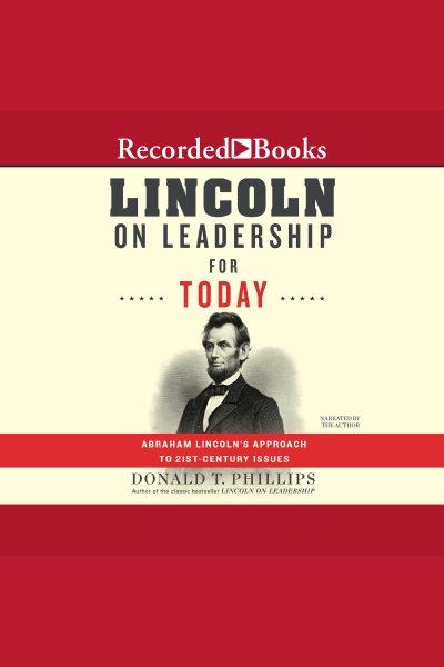 Lincoln on leadership for today [electronic resource] : Abraham Lincoln's approach to twenty-first-century issues / Donald T. Phillips.