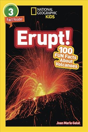 Erupt! : 100 fun facts about volcanoes / Joan Marie Galat.