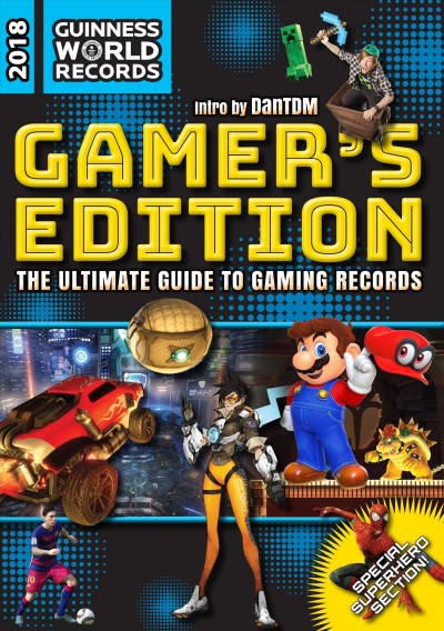 Guinness world records 2018 gamer's edition : the ultimate guide to gaming records / editor, Stephen Daultrey ; intro by DanTDM.