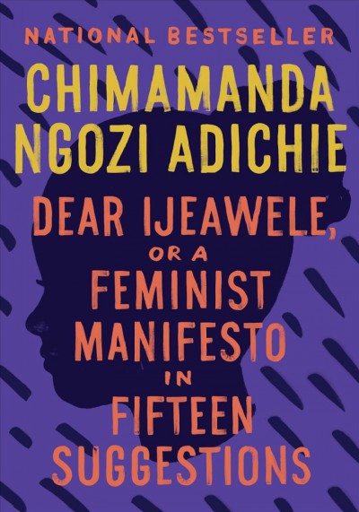 Dear ijeawele, or a feminist manifesto in fifteen suggestions [electronic resource]. Chimamanda Ngozi Adichie.