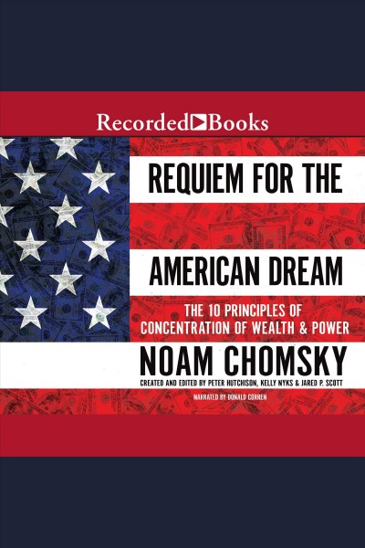 Requiem for the American dream [electronic resource] : the principles of concentrated wealth and power / Noam Chomsky.