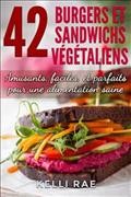 42 burgers et sandwichs v©♭g©♭taliens [electronic resource] : Amusants, faciles, et parfaits pour une alimentation saine. Kelli Rae.