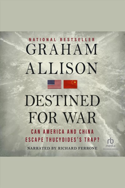 Destined for war [electronic resource] : can America and China escape Thucydides's trap? / Graham Allison.