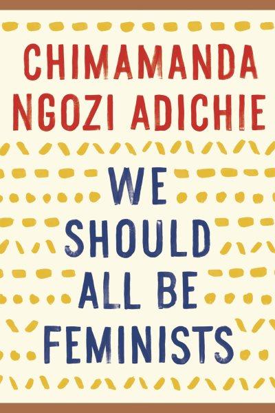 We should all be feminists [electronic resource]. Chimamanda Ngozi Adichie.