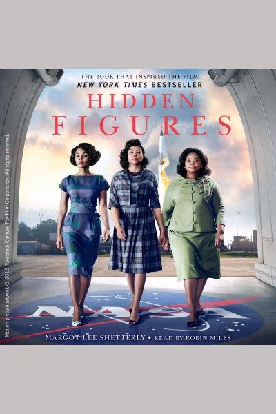 Hidden figures [electronic resource] : The American Dream and the Untold Story of the Black Women Mathematicians Who Helped Win the Space Race. Margot Lee Shetterly.