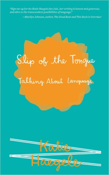 Slip of the tongue [electronic resource] : Talking About Language. Katie Haegele.
