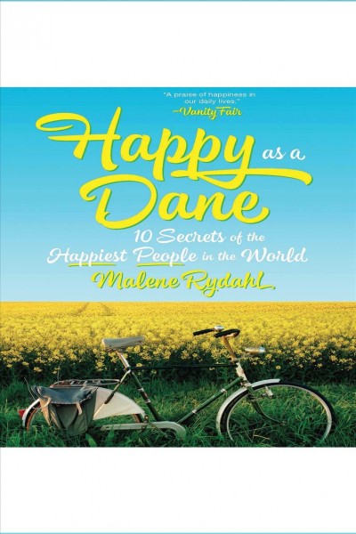 Happy as a dane [electronic resource] : 10 secrets of the happiest people in the world / Malene Rydahl.