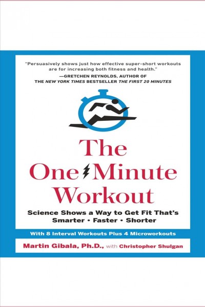 The one-minute workout [electronic resource] : science shows a way to get fit that's smarter, faster, shorter / Martin Gibala and Christopher Shulgan.
