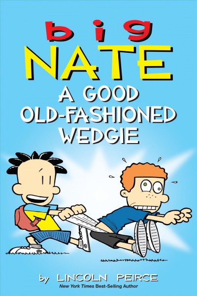 Big nate: a good old-fashioned wedgie [electronic resource]. Lincoln Peirce.