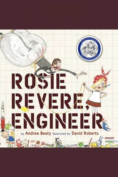 Rosie revere, engineer [electronic resource]. Andrea Beaty.