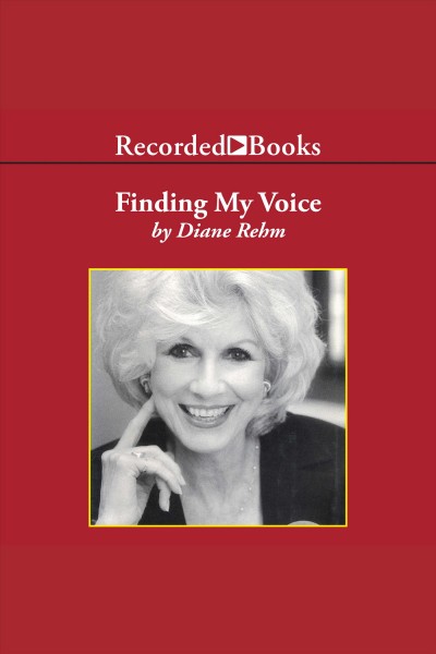 Finding my voice [electronic resource] / Diane Rehm.