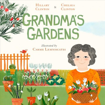 Grandma's gardens / written by Hillary Clinton and Chelsea Clinton ; illustrated by Carme Lemniscates.