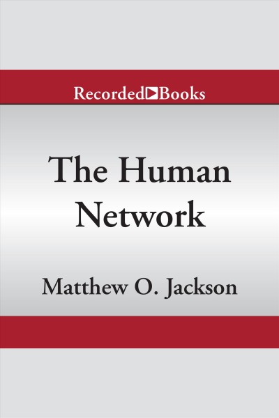 The human network [electronic resource] : how your social position determines your power, beliefs, and behaviors / Matthew O. Jackson.