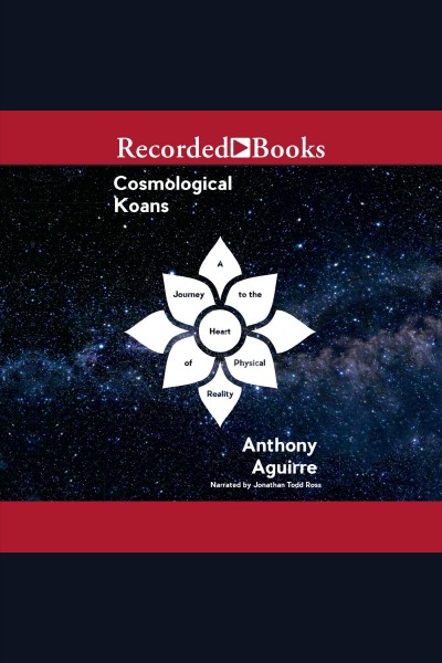 Cosmological koans [electronic resource] : a journey to the heart of physical reality / Anthony Aguirre.