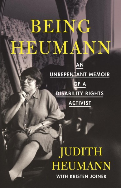 Being heumann [electronic resource] : An unrepentant memoir of a disability rights activist. Judith Heumann.