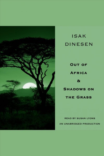 Out of africa & shadows on the grass [electronic resource]. Isak Dinesen.