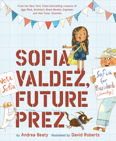 Sofia valdez, future prez [electronic resource]. Andrea Beaty.