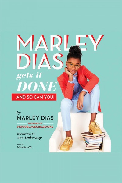 Marley dias gets it done - and so can you! [electronic resource]. Marley Dias.