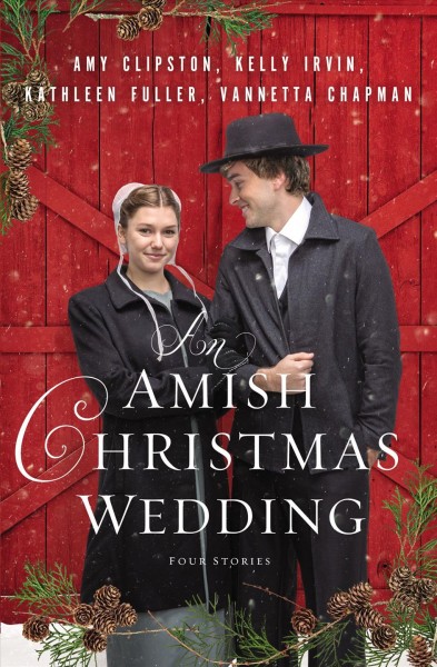 An Amish Christmas wedding : four stories / Amy Clipston, Kelly Irvin, Kathleen Fuller, Vannetta Chapman.