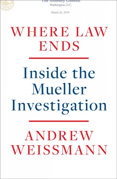 Where law ends : inside the Mueller investigation / Andrew Weissmann.