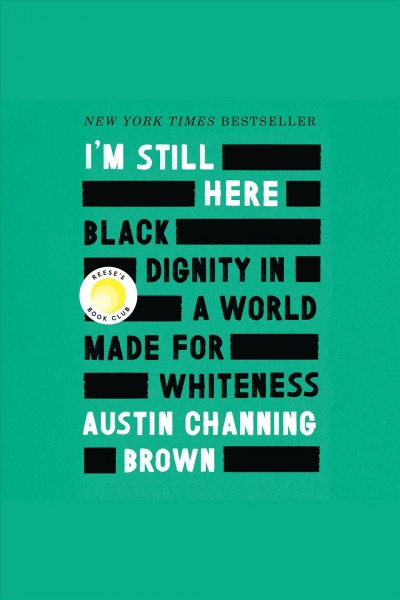 I'm still here [electronic resource] : Black dignity in a world made for whiteness. Austin Channing Brown.