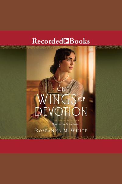 On wings of devotion [electronic resource] / Roseanna M. White.