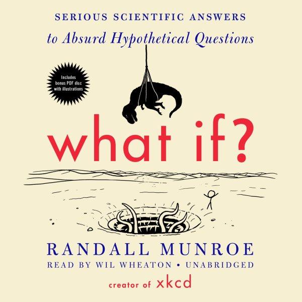 What if? [electronic resource] : Serious scientific answers to absurd hypothetical questions. Randall Munroe.
