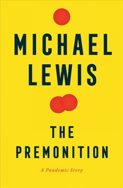 The premonition : a pandemic story / Michael Lewis.