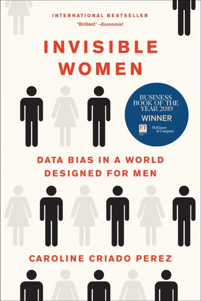 Invisible women :  data bias in a world designed for men /  Caroline Criado-Perez.