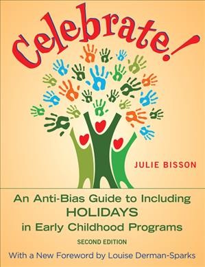 Celebrate! [electronic resource] : An anti-bias guide to including holidays in early childhood programs. Julie Bisson.