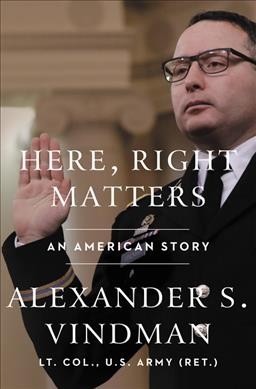 Here, right matters : an American story / Alexander S. Vindman.