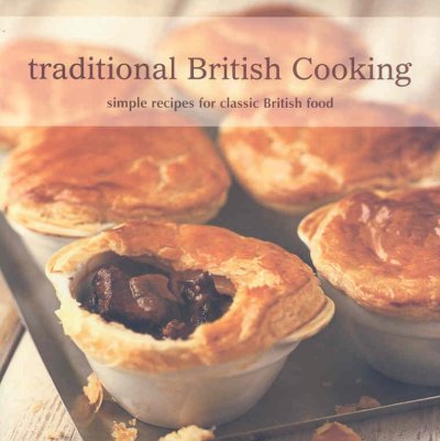 Traditional British cooking : simple recipes for classic British food / author, Susannah Blake ... [et al.].