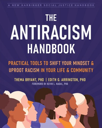 The antiracism handbook [electronic resource] : Practical tools to shift your mindset and uproot racism in your life and community. Thema Bryant.