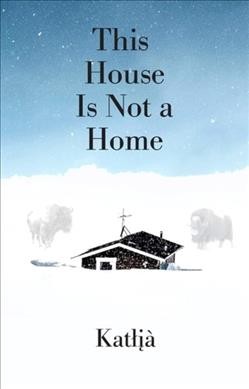 This house is not a home / Katłı̨à.