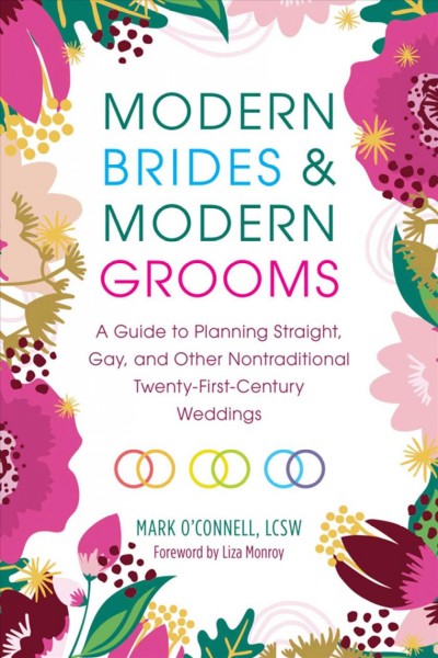 Modern brides & modern grooms [electronic resource] : A guide to planning straight, gay, and other nontraditional twenty-first-century weddings. Mark O'Connell.