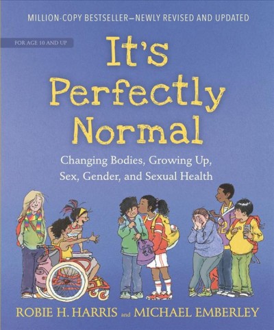 It's perfectly normal [electronic resource] : Changing bodies, growing up, sex, gender, and sexual health. Robie H Harris.