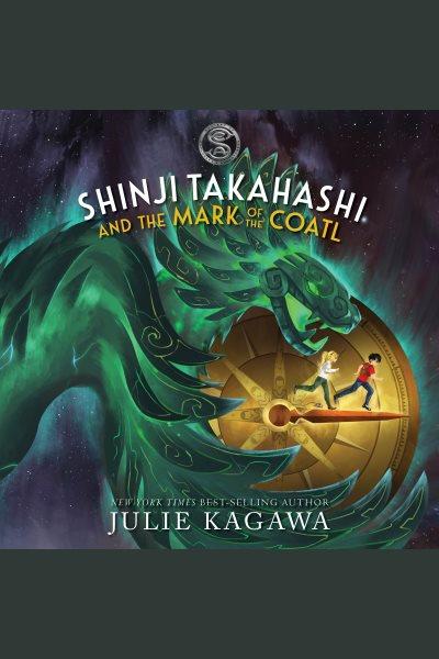 Shinji takahashi and the mark of the coatl [electronic resource]. Julie Kagawa.