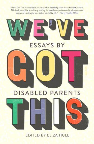 We've got this : essays by disabled parents / edited by Eliza Hull.