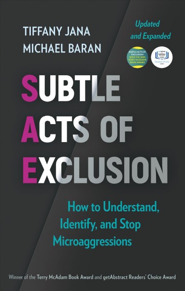 Subtle acts of exclusion :  how to understand, identify, and stop microaggressions / Tiffany Jana, Michael Baran.
