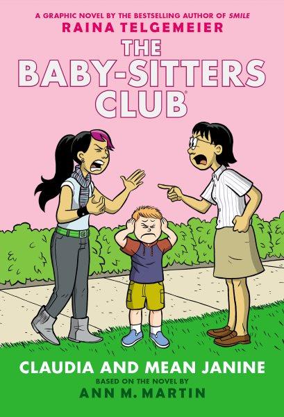 The Baby-sitters Club.  Vol. 4,  Claudia and mean Janine /  a graphic novel by Raina Telgemeier ; with color by Braden Lamb ; Ann M. Martin, [creator]