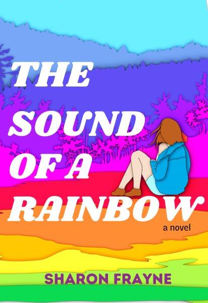 The sound of a rainbow [electronic resource]. Sharon Frayne.
