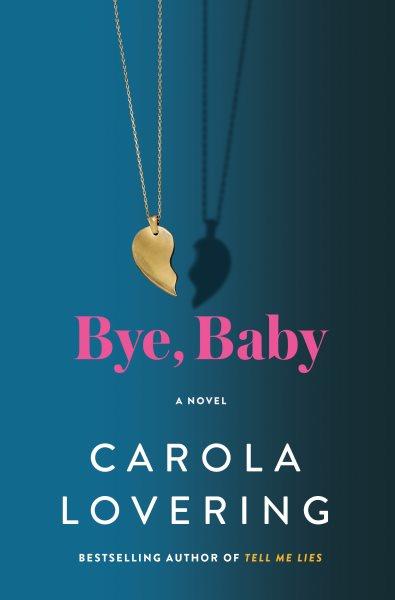 Bye, baby : a novel / Carola Lovering.