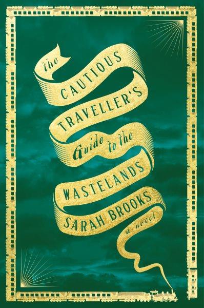 The cautious traveller's guide to the Wastelands : a novel / Sarah Brooks.