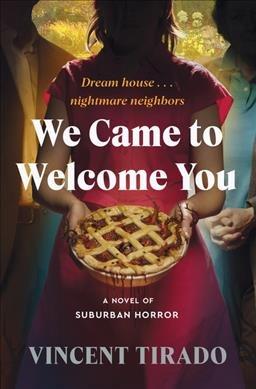 We came to welcome you : a novel of suburban horror / Vincent Tirado.