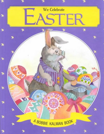 We celebrate Easter / Bobbie Kalman ; [illustrator], Maureen Shaughnessy.