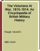 The Victorians at war, 1815-1914 an encyclopedia of British military history  Cover Image